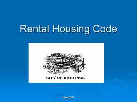 May 2007 Rental Housing Code Contacts Dawn West - Code Enforcement Inspector/Rental Housing Inspector Dawn West - Code Enforcement Inspector/Rental Housing.