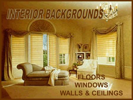 FLOORS WINDOWS WALLS & CEILINGS