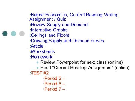 Naked Economics, Current Reading Writing Assignment / Quiz Review Supply and Demand Interactive Graphs Ceilings and Floors Drawing Supply and Demand curves.