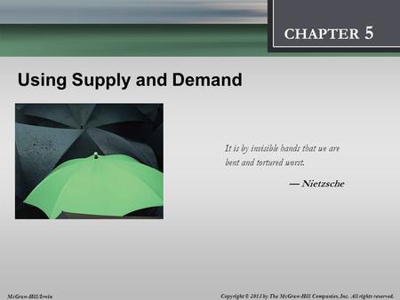 Introduction: Thinking Like an Economist 1 CHAPTER Using Supply and Demand It is by invisible hands that we are bent and tortured worst. Nietzsche CHAPTER.