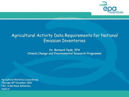 Agricultural Activity Data Requirements for National Emission Inventories Dr. Bernard Hyde, EPA Climate Change and Environmental Research Programme Agricultural.