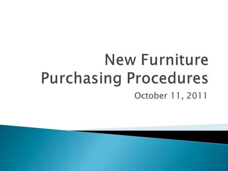 October 11, 2011. Trace Little, Director of Purchasing Introduction and Agenda Reasons for a new procedure Who was involved in the process Judy Smith,