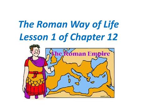 The Roman Way of Life Lesson 1 of Chapter 12