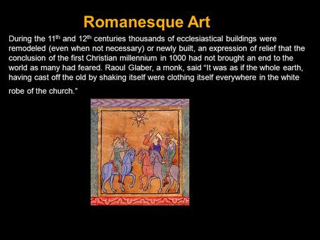 Romanesque Art During the 11th and 12th centuries thousands of ecclesiastical buildings were remodeled (even when not necessary) or newly built, an expression.