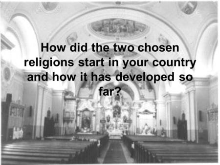 How did the two chosen religions start in your country and how it has developed so far?