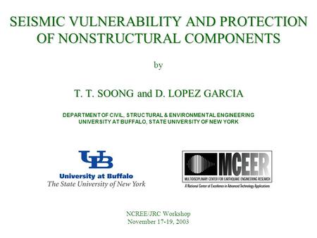 SEISMIC VULNERABILITY AND PROTECTION OF NONSTRUCTURAL COMPONENTS T. T. SOONG and D. LOPEZ GARCIA SEISMIC VULNERABILITY AND PROTECTION OF NONSTRUCTURAL.