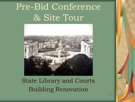 1 Pre-Bid Conference & Site Tour State Library and Courts Building Renovation.