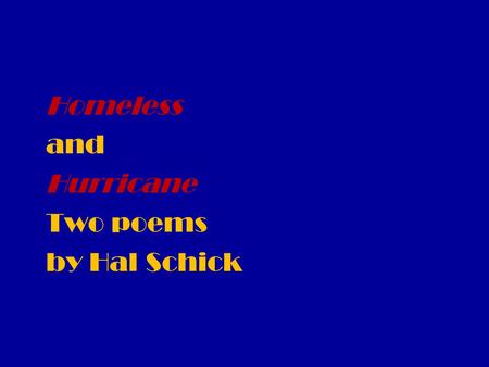 Homeless and Hurricane Two poems by Hal Schick