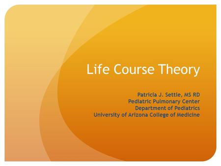 Life Course Theory Patricia J. Settle, MS RD