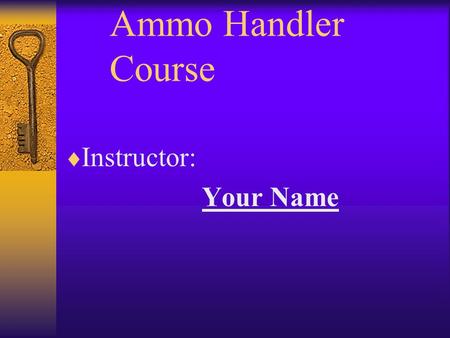 Ammo Handler 	Course Instructor: Your Name.