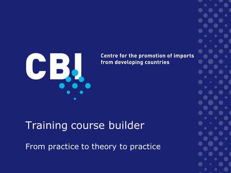 Training course builder From practice to theory to practice.