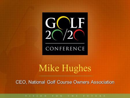 Mike Hughes CEO, National Golf Course Owners Association.