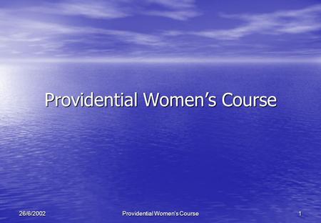 Providential Women's Course126/6/2002 Providential Womens Course.