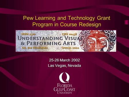 Pew Learning and Technology Grant Program in Course Redesign 25-26 March 2002 Las Vegas, Nevada.