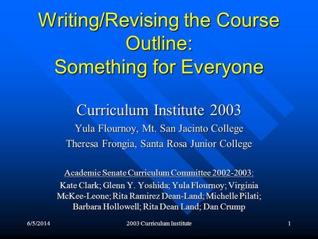 6/5/20142003 Curriculum Institute1 Writing/Revising the Course Outline: Something for Everyone Curriculum Institute 2003 Yula Flournoy, Mt. San Jacinto.