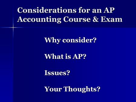 Considerations for an AP Accounting Course & Exam Why consider? What is AP? Issues? Your Thoughts?