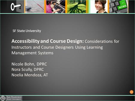 Accessibility and Course Design: Considerations for Instructors and Course Designers Using Learning Management Systems Nicole Bohn, DPRC Nora Scully, DPRC.