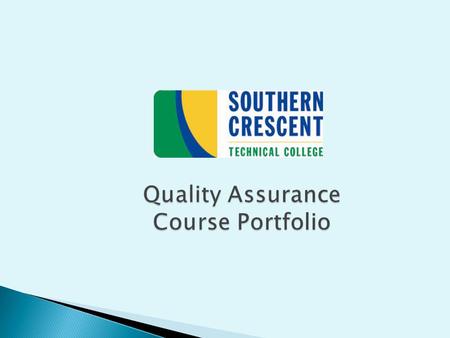 Quality Assurance Course Portfolio. Please provide the following information in the box to the right: Your name Your course Course title Your CRN The.