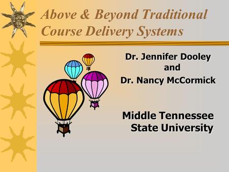 Above & Beyond Traditional Course Delivery Systems Dr. Jennifer Dooley and Dr. Nancy McCormick Middle Tennessee State University.