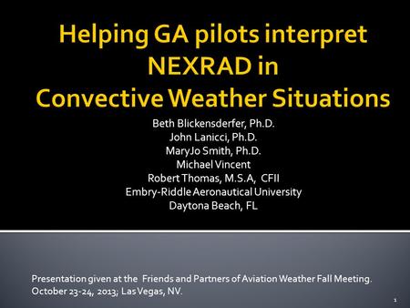 Beth Blickensderfer, Ph.D. John Lanicci, Ph.D. MaryJo Smith, Ph.D. Michael Vincent Robert Thomas, M.S.A, CFII Embry-Riddle Aeronautical University Daytona.