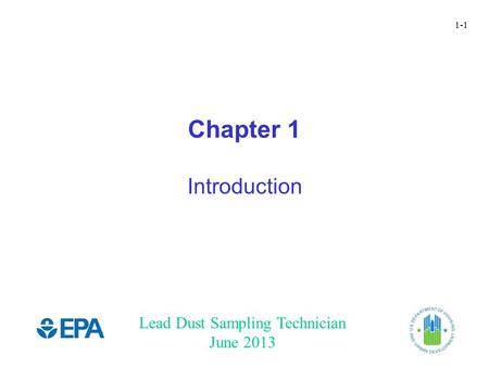 Lead Dust Sampling Technician June 2013 1-1 Chapter 1 Introduction.