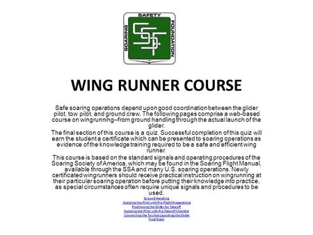 WING RUNNER COURSE Safe soaring operations depend upon good coordination between the glider pilot, tow pilot, and ground crew. The following pages comprise.