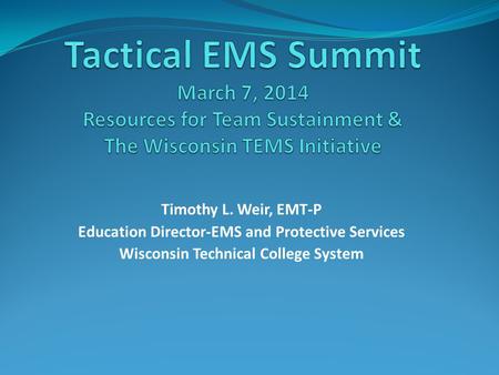 Timothy L. Weir, EMT-P Education Director-EMS and Protective Services Wisconsin Technical College System.