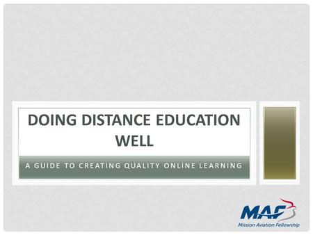 A GUIDE TO CREATING QUALITY ONLINE LEARNING DOING DISTANCE EDUCATION WELL.