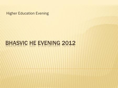 Higher Education Evening. Choosing a Course Choosing a University How universities choose What happens after the application is sent in How BHASVIC helps.