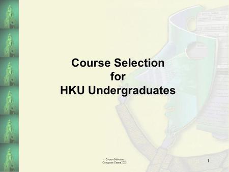 Course Selection Computer Centre 2002 1 Course Selection for HKU Undergraduates.