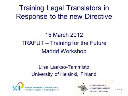 Training Legal Translators in Response to the new Directive 15 March 2012 TRAFUT – Training for the Future Madrid Workshop Liisa Laakso-Tammisto University.