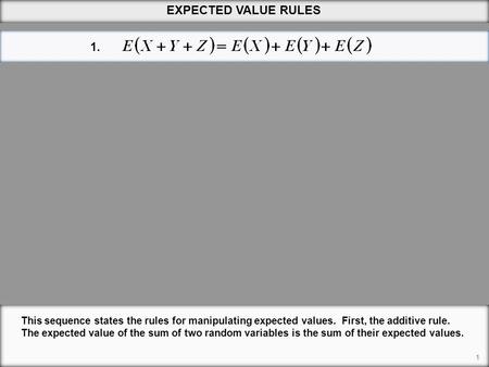 EXPECTED VALUE RULES 1. This sequence states the rules for manipulating expected values. First, the additive rule. The expected value of the sum of two.