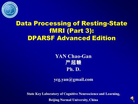 Data Processing of Resting-State fMRI (Part 3): DPARSF Advanced Edition YAN Chao-Gan 严超赣 Ph. D. ycg.yan@gmail.com State Key Laboratory of Cognitive Neuroscience.