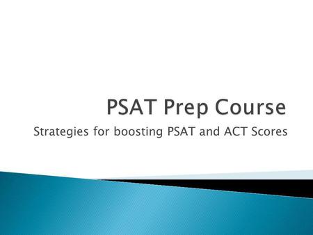 Strategies for boosting PSAT and ACT Scores. Donna Whiting, Gifted Programs Instructors: Shiloh Harder Chad Terrell Debbie Hibbs.