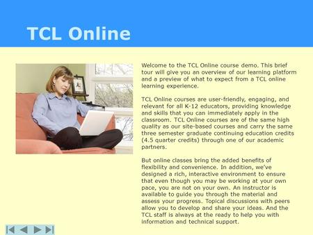 TCL Online Welcome to the TCL Online course demo. This brief tour will give you an overview of our learning platform and a preview of what to expect from.