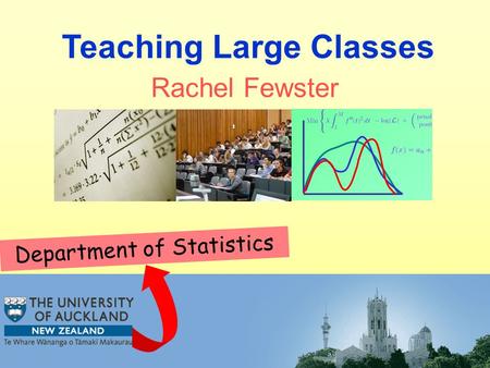 Teaching Large Classes Department of Statistics Rachel Fewster.