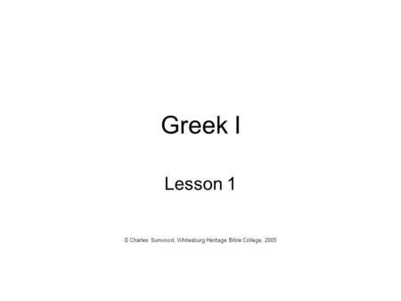 Lesson 1 © Charles Sunwood, Whitesburg Heritage Bible College, 2005