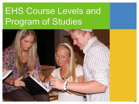 EHS Course Levels and Program of Studies 2011-2012 Course levels CurrentNumber of Courses AP/UCONN ECE9 Honors11 Level I33 Level II89.