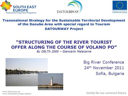 By DELTA 2000 – Giancarlo MalacarneSTRUCTURING OF THE RIVER TOURIST OFFER ALONG THE COURSE OF VOLANO PO By DELTA 2000 – Giancarlo Malacarne Big River Conference.