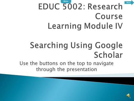 Use the buttons on the top to navigate through the presentation 1 Next Menu.