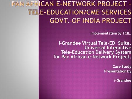 Pan African e-Network Project – Tele-education/CME Services Govt