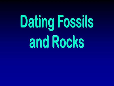 Dating Fossils and Rocks.