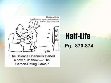 Half-Life Pg. 870-874. Half-Life Half-life = the time needed for half of the radioisotope sample to decay into products Half-live can have varying lengths.