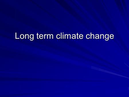 Long term climate change. Climatic periods since the Pleistocene Ice Age in the UK Pre Boreal 10,300 BP Change from Tundra to continental. Original cold.