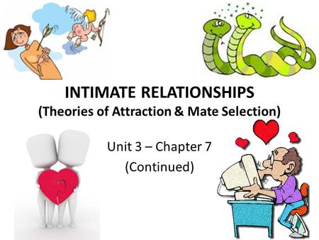 INTIMATE RELATIONSHIPS (Theories of Attraction & Mate Selection)