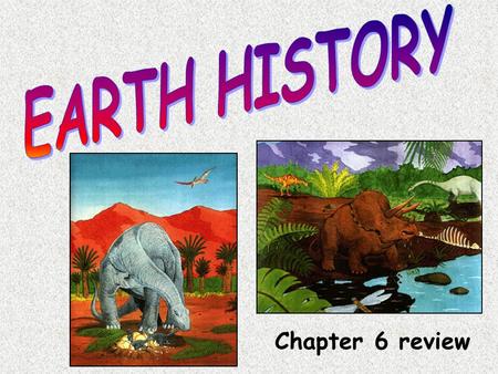 EARTH HISTORY Chapter 6 review.