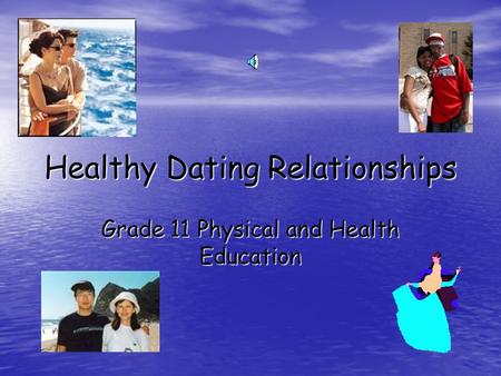 Healthy Dating Relationships Grade 11 Physical and Health Education.