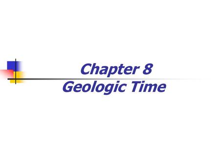 Chapter 8 Geologic Time.