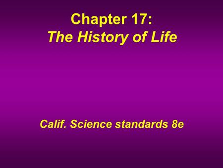 Chapter 17: The History of Life Calif. Science standards 8e