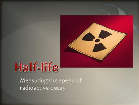 It can be difficult to determine the ages of objects by sight alone. e.g. It can be difficult to tell which students in a classroom are oldest. Radioactivity.